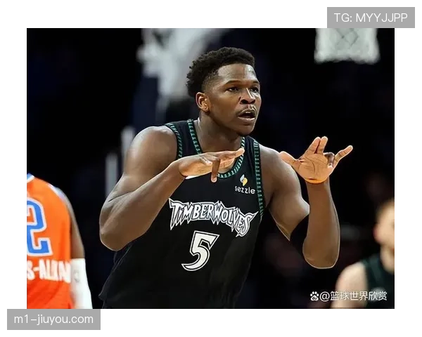 安东尼·爱德华兹持续高光表现 森林狼被视作争冠热门